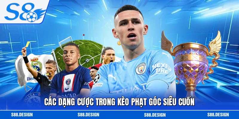 Các dạng cược trong kèo phạt góc siêu cuốn
