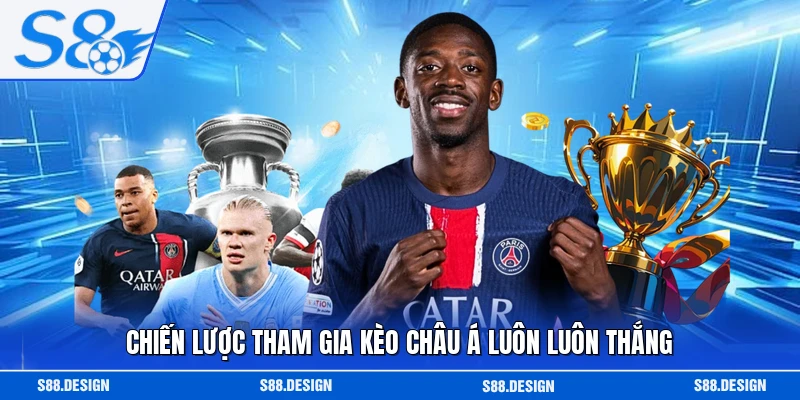 Chiến lược tham gia kèo châu Á luôn luôn thắng
