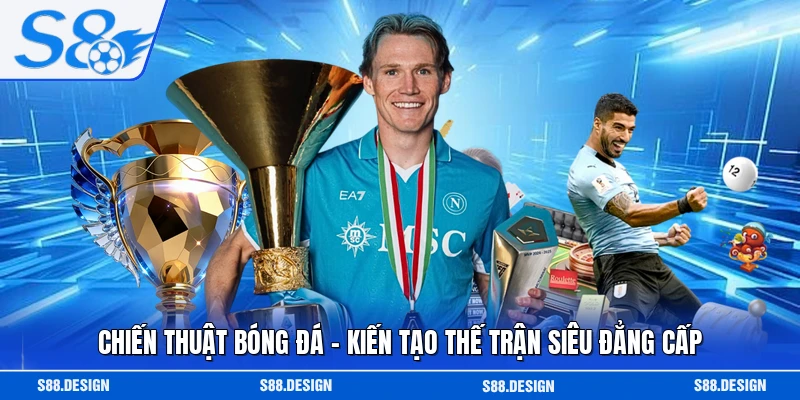 Chiến Thuật Bóng Đá - Kiến Tạo Thế Trận Siêu Đẳng Cấp
