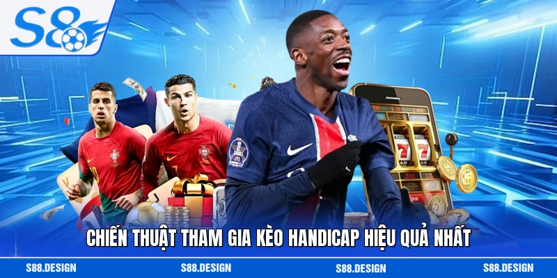 Chiến thuật tham gia kèo handicap hiệu quả nhất