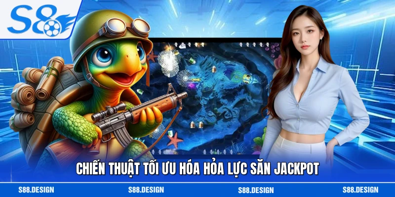 Chiến thuật tối ưu hóa hỏa lực săn Jackpot