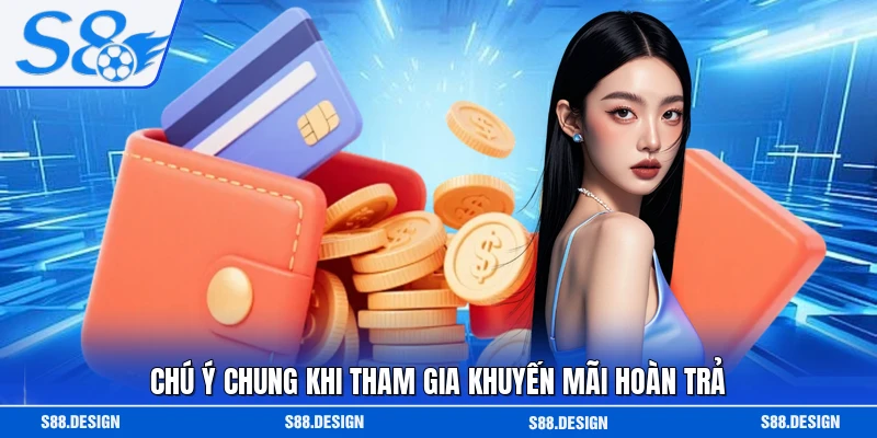 Chú ý chung khi tham gia khuyến mãi hoàn trả