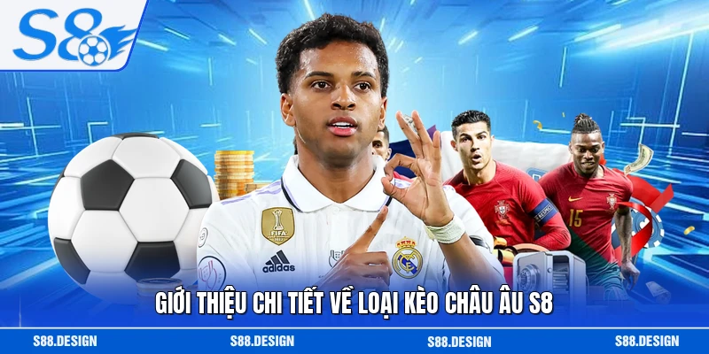Giới thiệu chi tiết về loại kèo châu Âu S8
