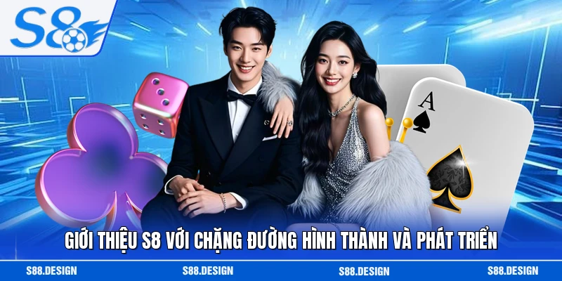 Giới thiệu S8 với chặng đường hình thành và phát triển