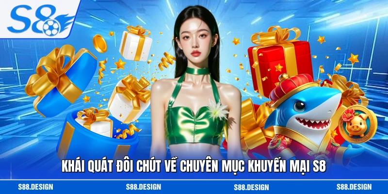 Khái quát đôi chút về chuyên mục khuyến mại S8
