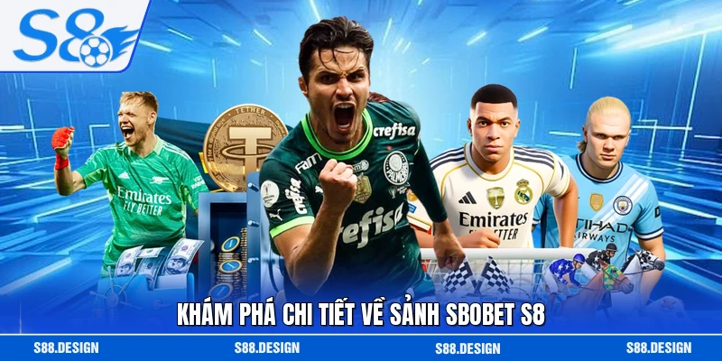 Khám phá chi tiết về sảnh SBOBET S8