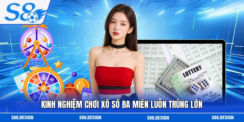 Kinh nghiệm chơi xổ số ba miền luôn trúng lớn