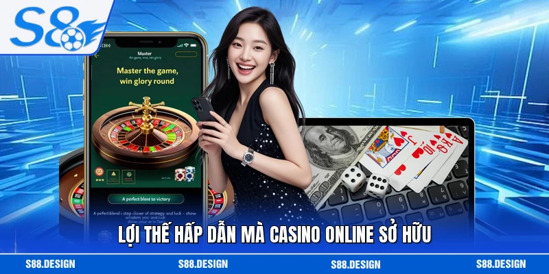 Lợi thế hấp dẫn mà casino online sở hữu