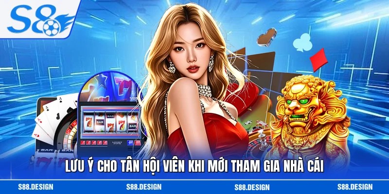 Lưu ý cho tân hội viên khi mới tham gia nhà cái