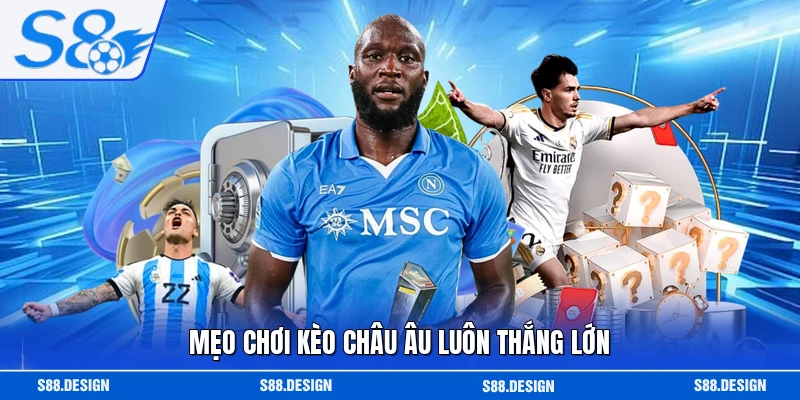 Mẹo chơi kèo châu Âu luôn thắng lớn
