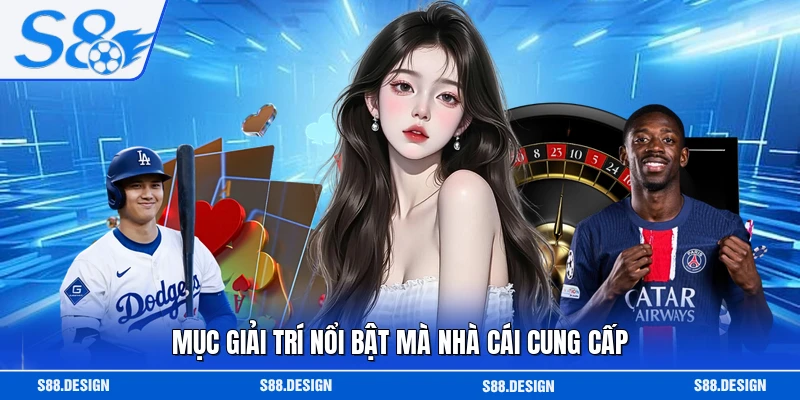Mục giải trí nổi bật mà nhà cái cung cấp 