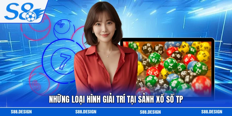 Những loại hình giải trí tại sảnh xổ số TP