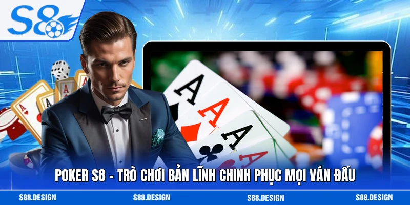 Poker S8 - Trò Chơi Bản Lĩnh Chinh Phục Mọi Ván Đấu