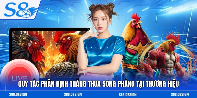 Quy tắc phân định thắng thua sòng phẳng tại thương hiệu