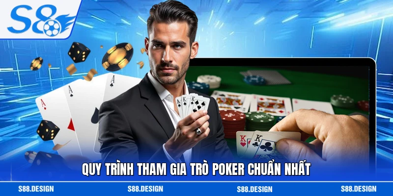 Quy trình tham gia trò poker chuẩn nhất