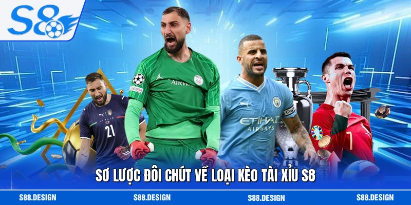 Sơ lược đôi chút về loại kèo tài xỉu S8