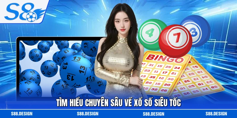 Tìm hiểu chuyên sâu về xổ số siêu tốc
