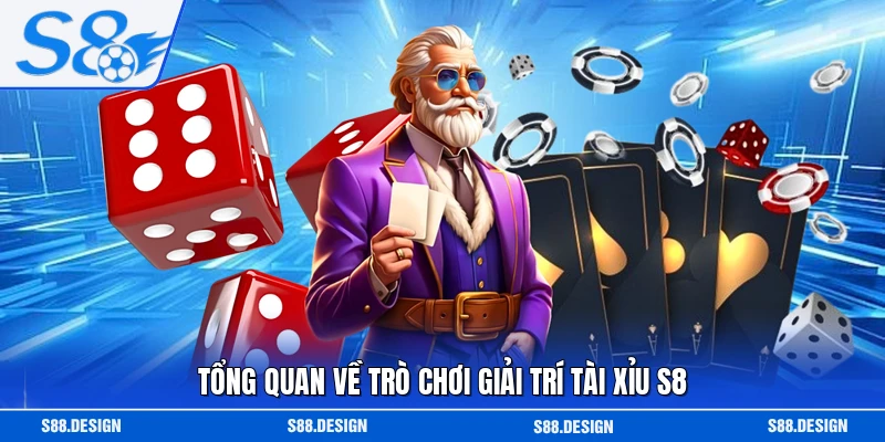 Tổng quan về trò chơi giải trí tài xỉu S8