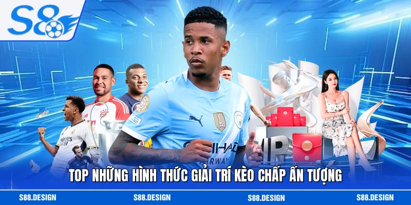 Top những hình thức giải trí kèo chấp ấn tượng