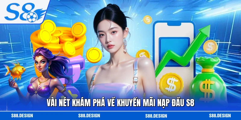 Vài nét khám phá về khuyến mãi nạp đầu S8