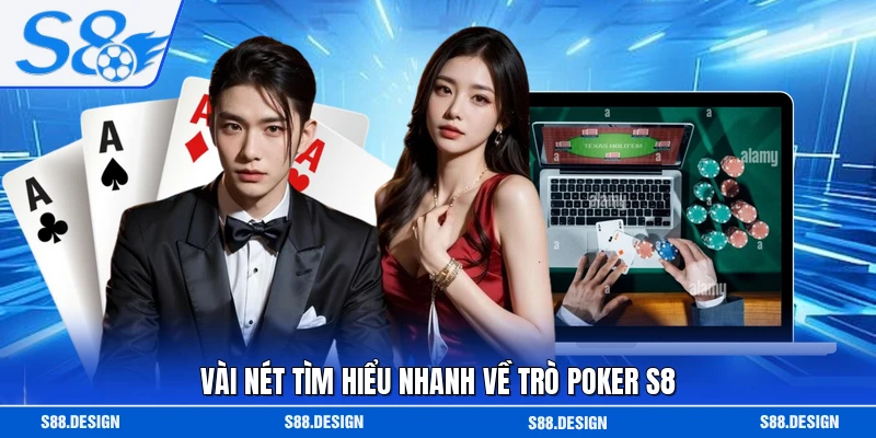 Vài nét tìm hiểu nhanh về trò Poker S8