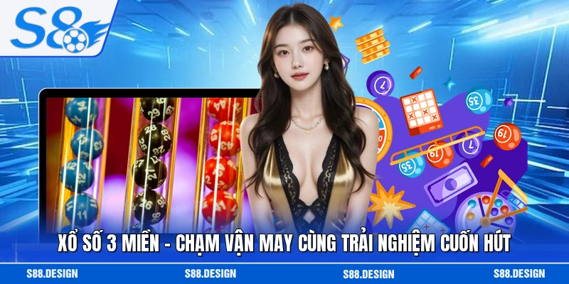 Xổ Số 3 Miền - Chạm Vận May Cùng Trải Nghiệm Cuốn Hút