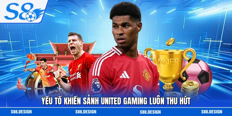 Yếu tố khiến sảnh United Gaming luôn thu hút